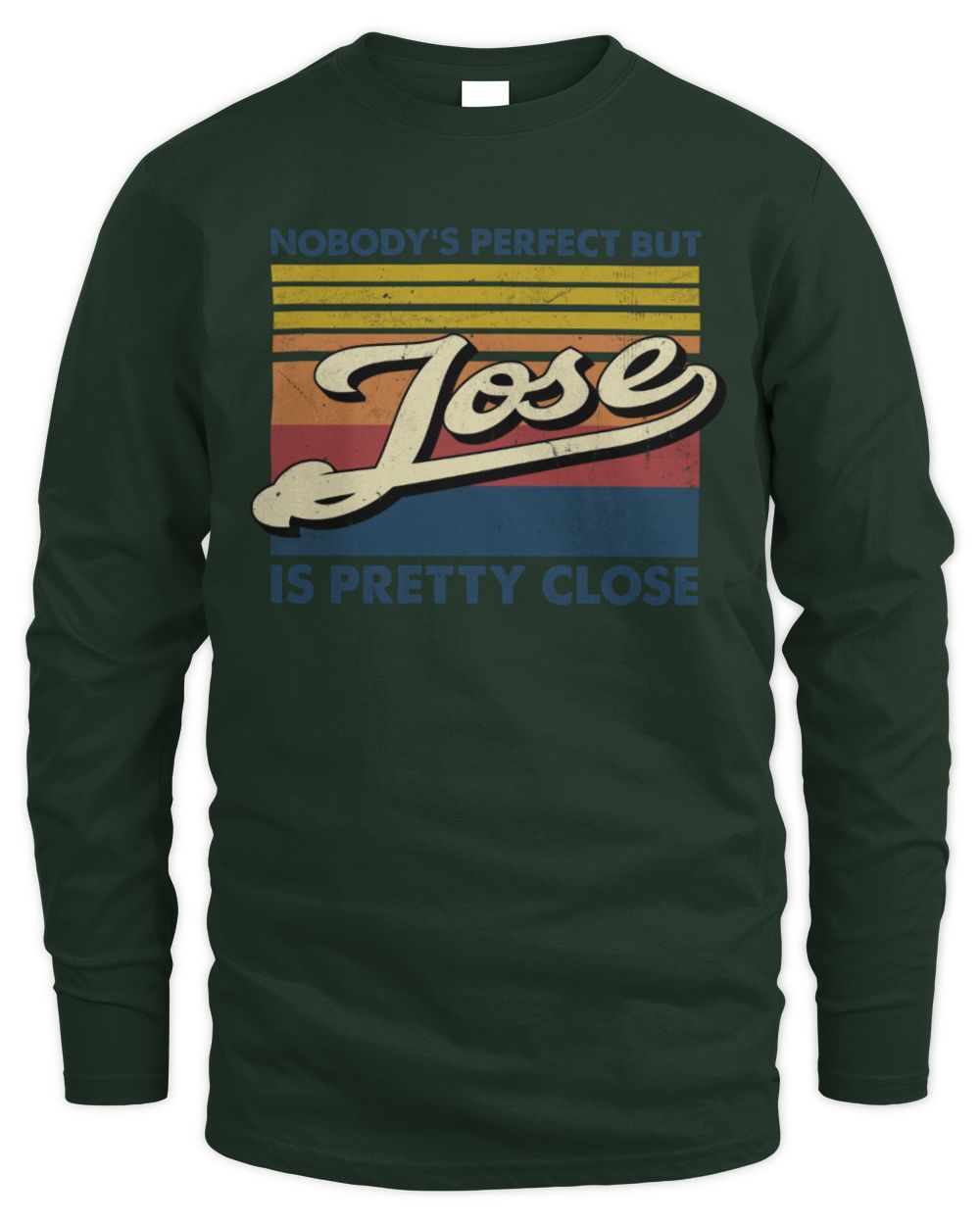 Nobody's Perfect But Your Name Is Pretty Close Retro Shirt JOSE M1-65 / Men's Long Sleeved T-Shirt / forest green