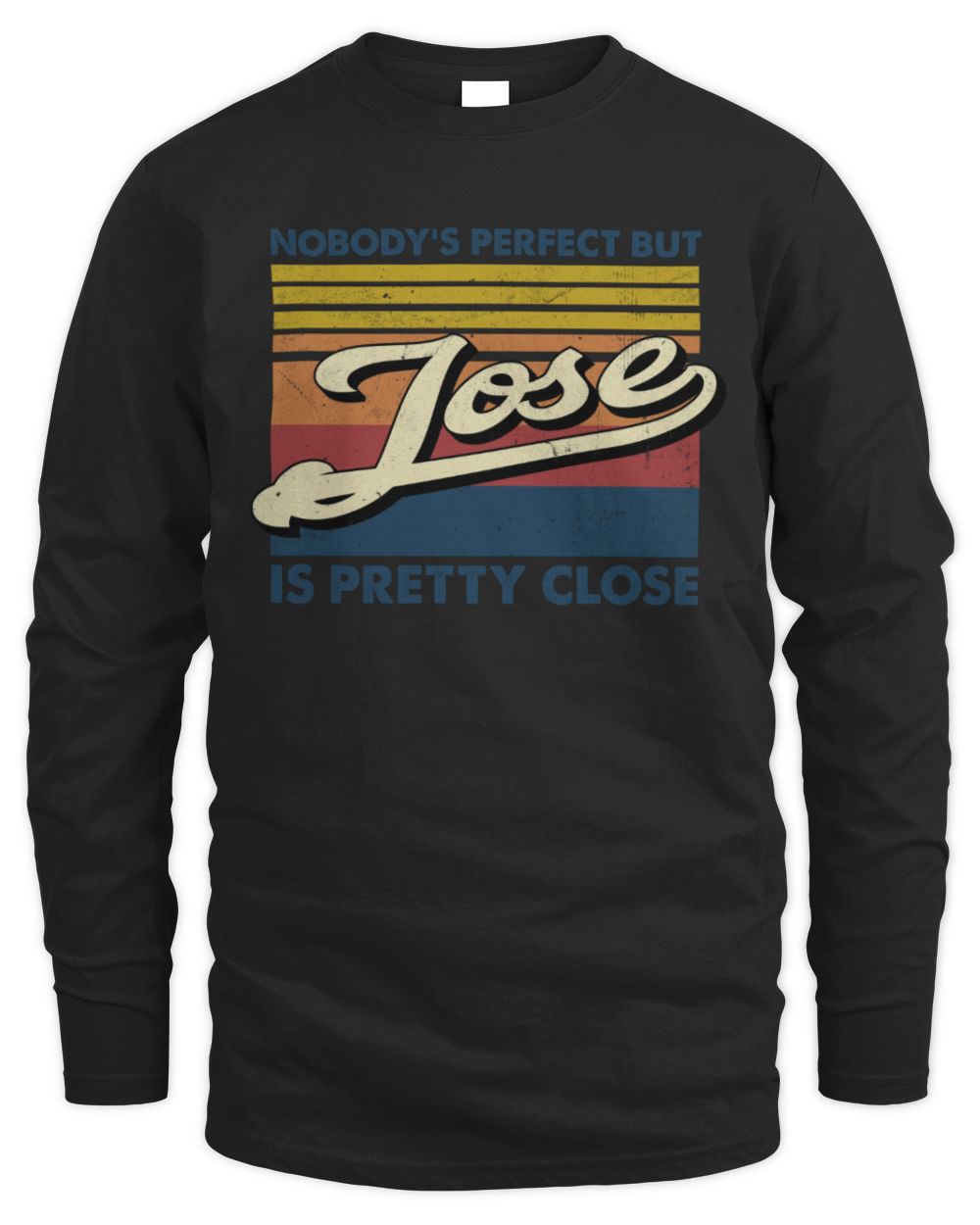 Nobody's Perfect But Your Name Is Pretty Close Retro Shirt JOSE M1-65 / Men's Long Sleeved T-Shirt / black