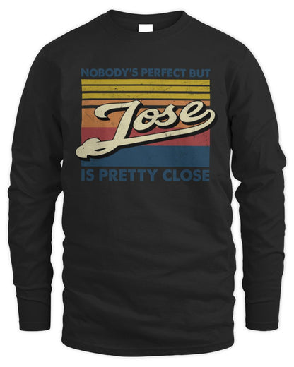 Nobody's Perfect But Your Name Is Pretty Close Retro Shirt JOSE M1-65 / Men's Long Sleeved T-Shirt / black