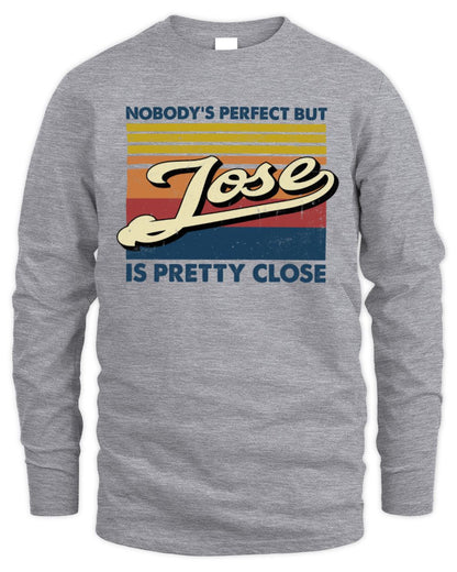 Nobody's Perfect But Your Name Is Pretty Close Retro Shirt JOSE M1-65 / Men's Long Sleeved T-Shirt / sport grey