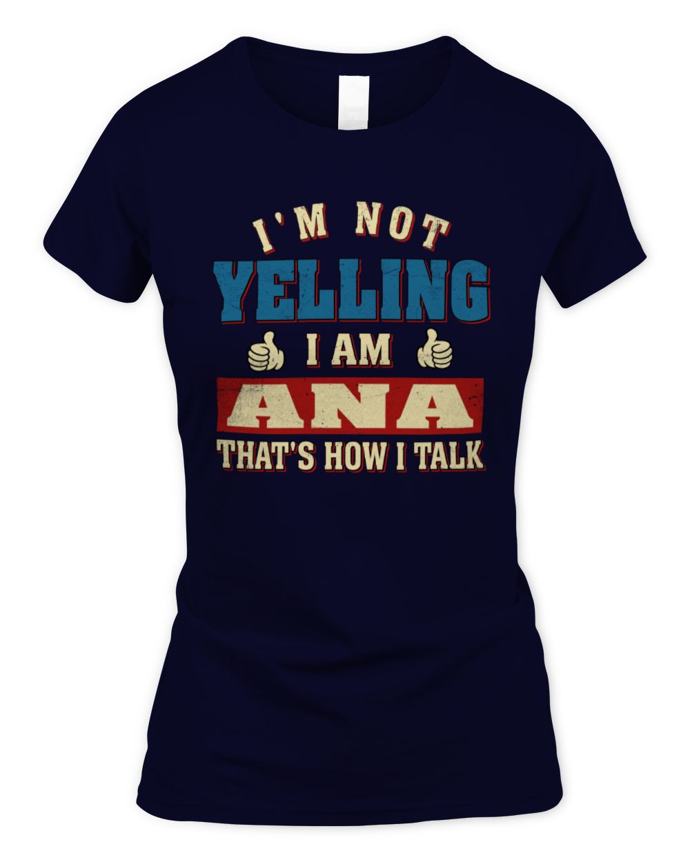 I'm Not Yelling I'm Name That's How I Talk Shirt ANA M1-67 / Women's Standard T-Shirt / navy