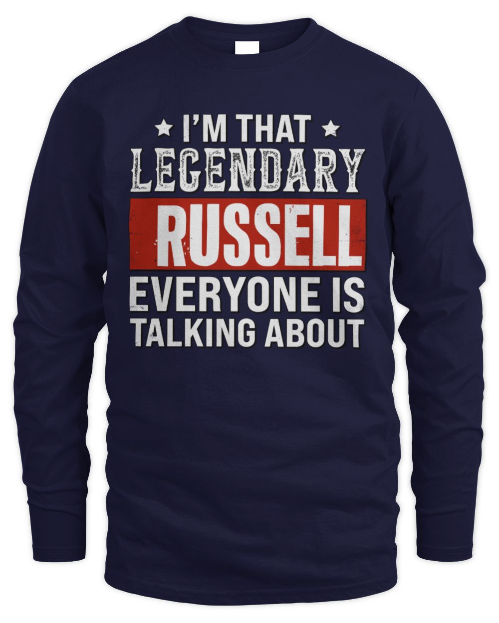 I'm That Legendary Name Everyone Is Talking About Funny Graphic T-Shirt RUSSELL M1-73 / Men's Long Sleeved T-Shirt / navy