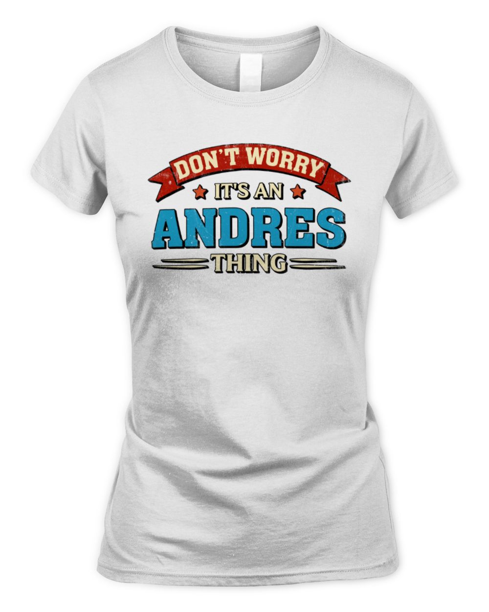 Don't Worry It's a Your Name Thing Funny Retro T-Shirt ANDRES M1-57 / Women's Standard T-Shirt / white