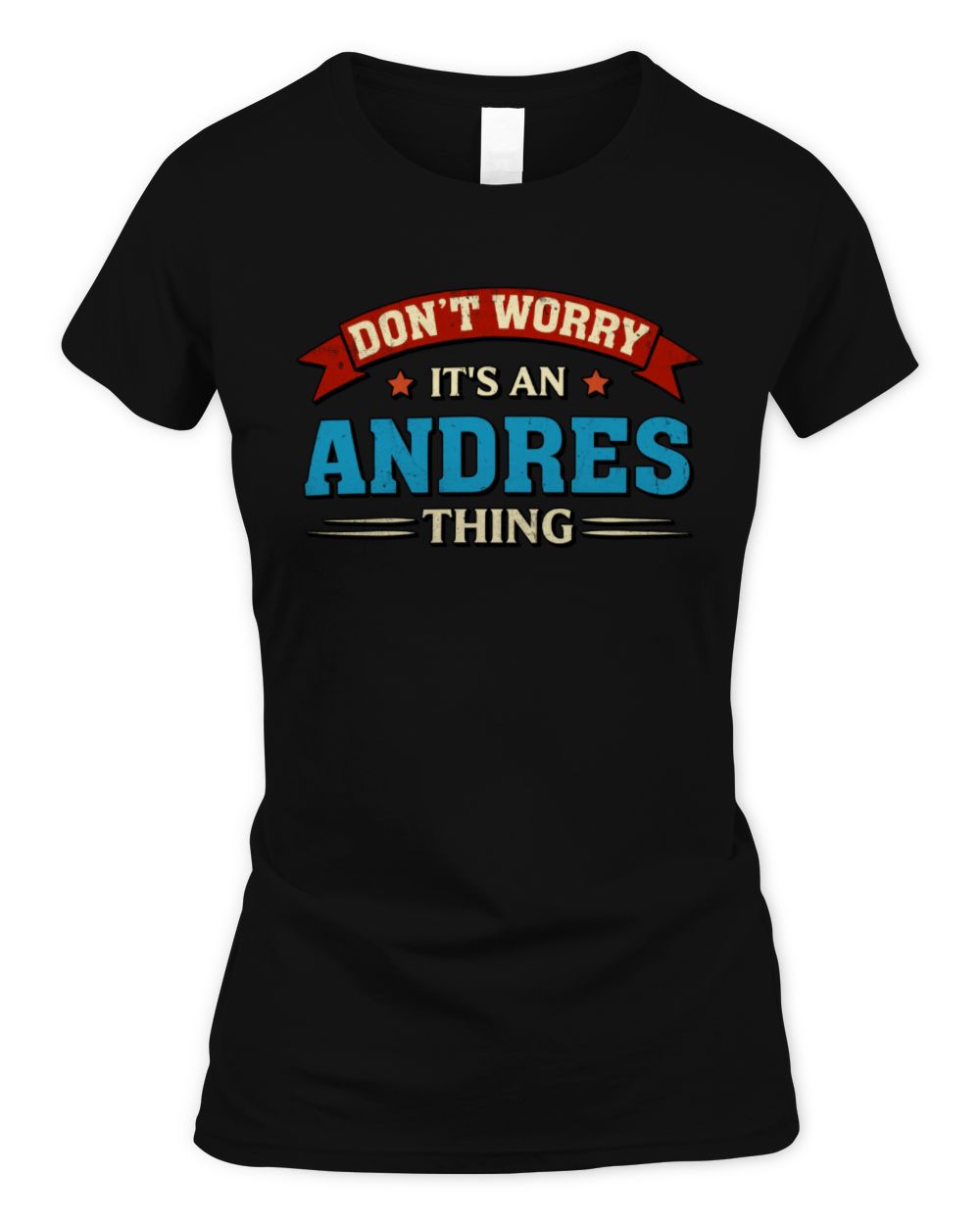 Don't Worry It's a Your Name Thing Funny Retro T-Shirt ANDRES M1-57 / Women's Standard T-Shirt / black