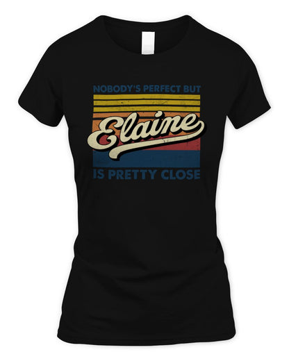 Nobody's Perfect But Your Name Is Pretty Close Retro Shirt ELAINE M1-65 / Women's Standard T-Shirt / black