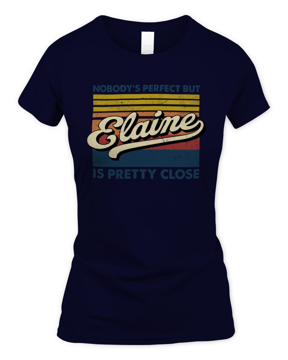Nobody's Perfect But Your Name Is Pretty Close Retro Shirt ELAINE M1-65 / Women's Standard T-Shirt / navy