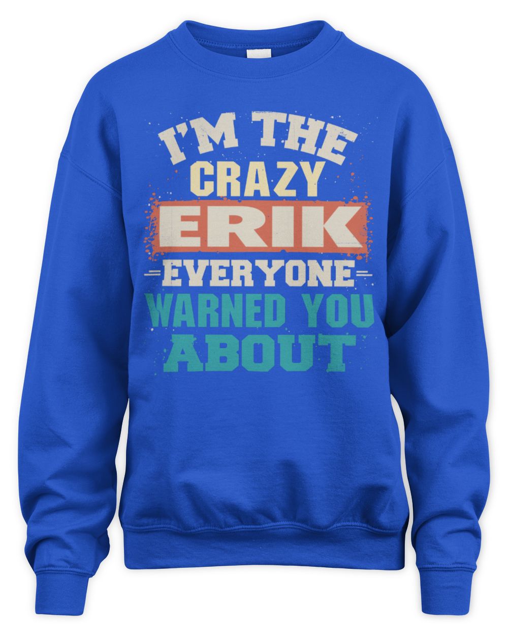 I'm the Crazy One Everyone Warned You About Retro Graphic T-Shirt ERIK M1-70 / Unisex Sweatshirt / royal
