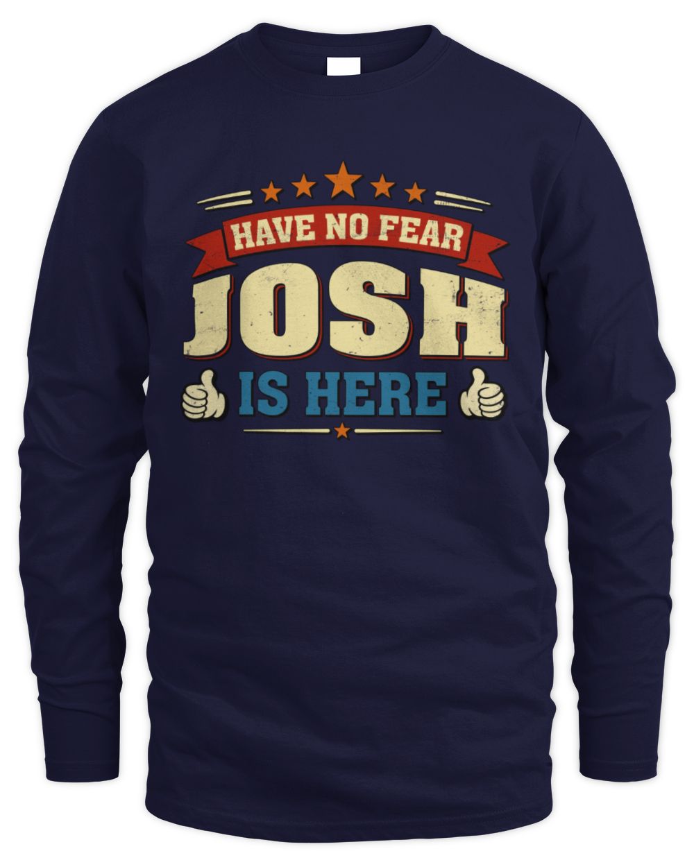 Have No Fear Your Name Is Here Cool Graphic T-Shirt JOSH M1-71 / Men's Long Sleeved T-Shirt / navy