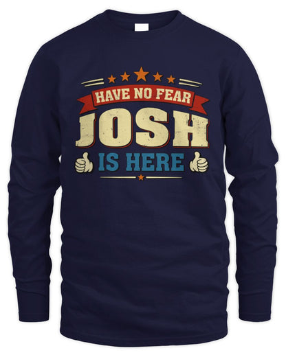 Have No Fear Your Name Is Here Cool Graphic T-Shirt JOSH M1-71 / Men's Long Sleeved T-Shirt / navy