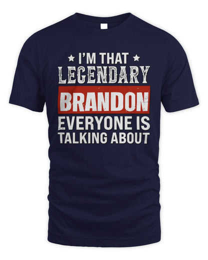 I'm That Legendary Name Everyone Is Talking About Funny Graphic T-Shirt BRANDON M1-73 / Unisex Standard T-Shirt / navy