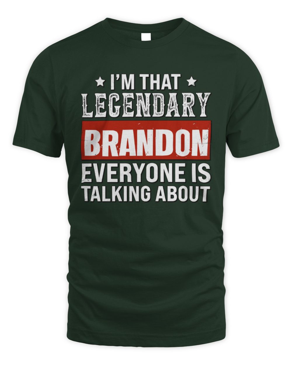 I'm That Legendary Name Everyone Is Talking About Funny Graphic T-Shirt BRANDON M1-73 / Unisex Standard T-Shirt / forest green