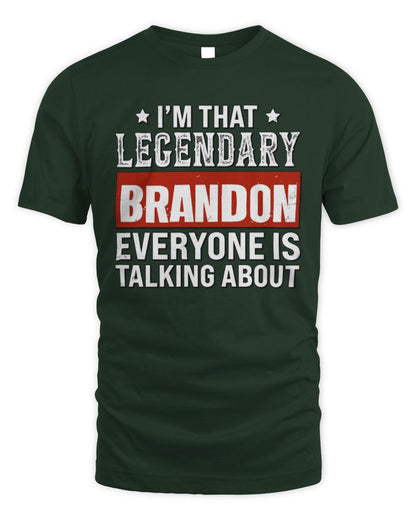 I'm That Legendary Name Everyone Is Talking About Funny Graphic T-Shirt BRANDON M1-73 / Unisex Standard T-Shirt / forest green