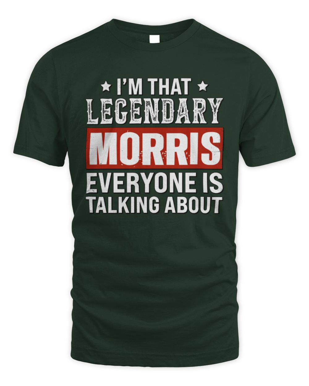 I'm That Legendary Name Everyone Is Talking About Funny Graphic T-Shirt MORRIS M1-73 / Unisex Standard T-Shirt / forest green