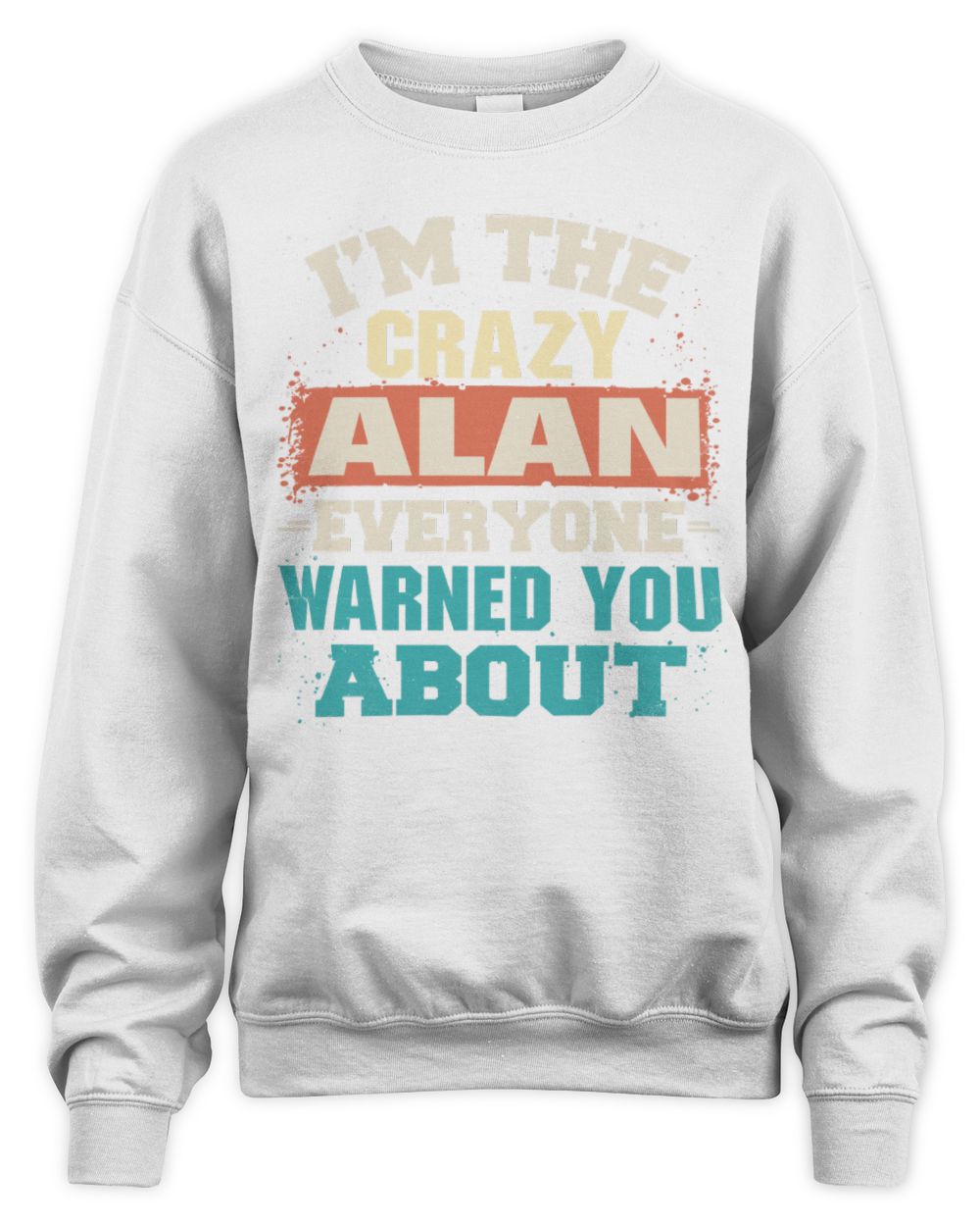 I'm the Crazy One Everyone Warned You About Retro Graphic T-Shirt ALAN M1-70 / Unisex Sweatshirt / white