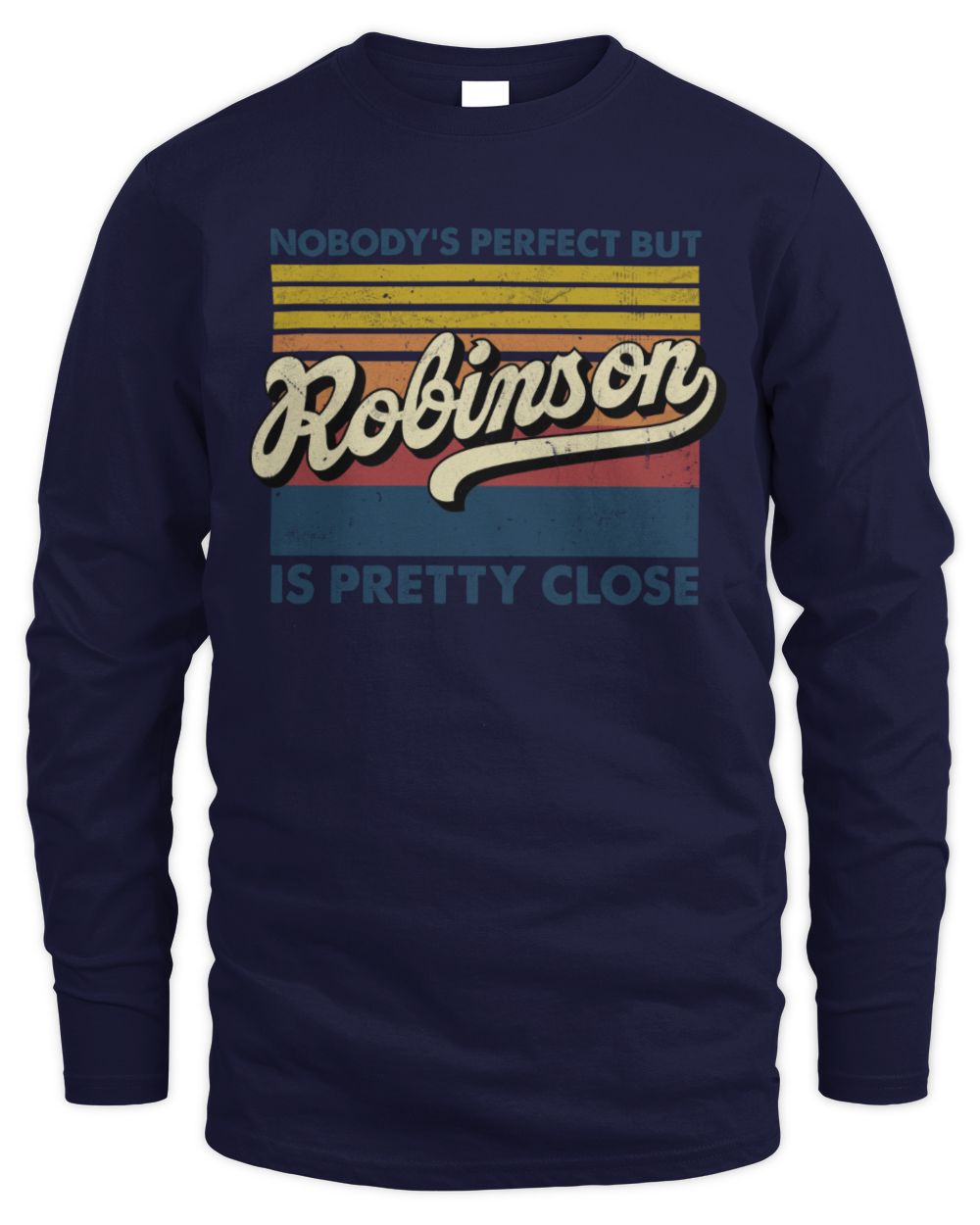Nobody's Perfect But Your Name Is Pretty Close Retro Shirt ROBINSON M1-65 / Men's Long Sleeved T-Shirt / navy