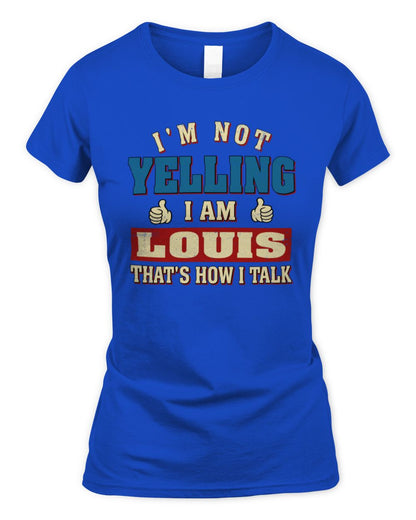 I'm Not Yelling I'm Name That's How I Talk Shirt LOUIS M1-67 / Women's Standard T-Shirt / royal