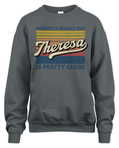Nobody's Perfect But Your Name Is Pretty Close Retro Shirt THERESA M1-65 / Unisex Sweatshirt / charcoal