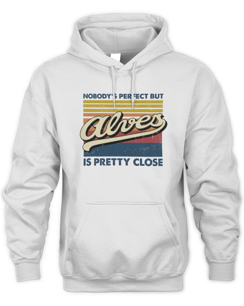 Nobody's Perfect But Your Name Is Pretty Close Retro Shirt ALVES M1-65 / Unisex Hoodie / white