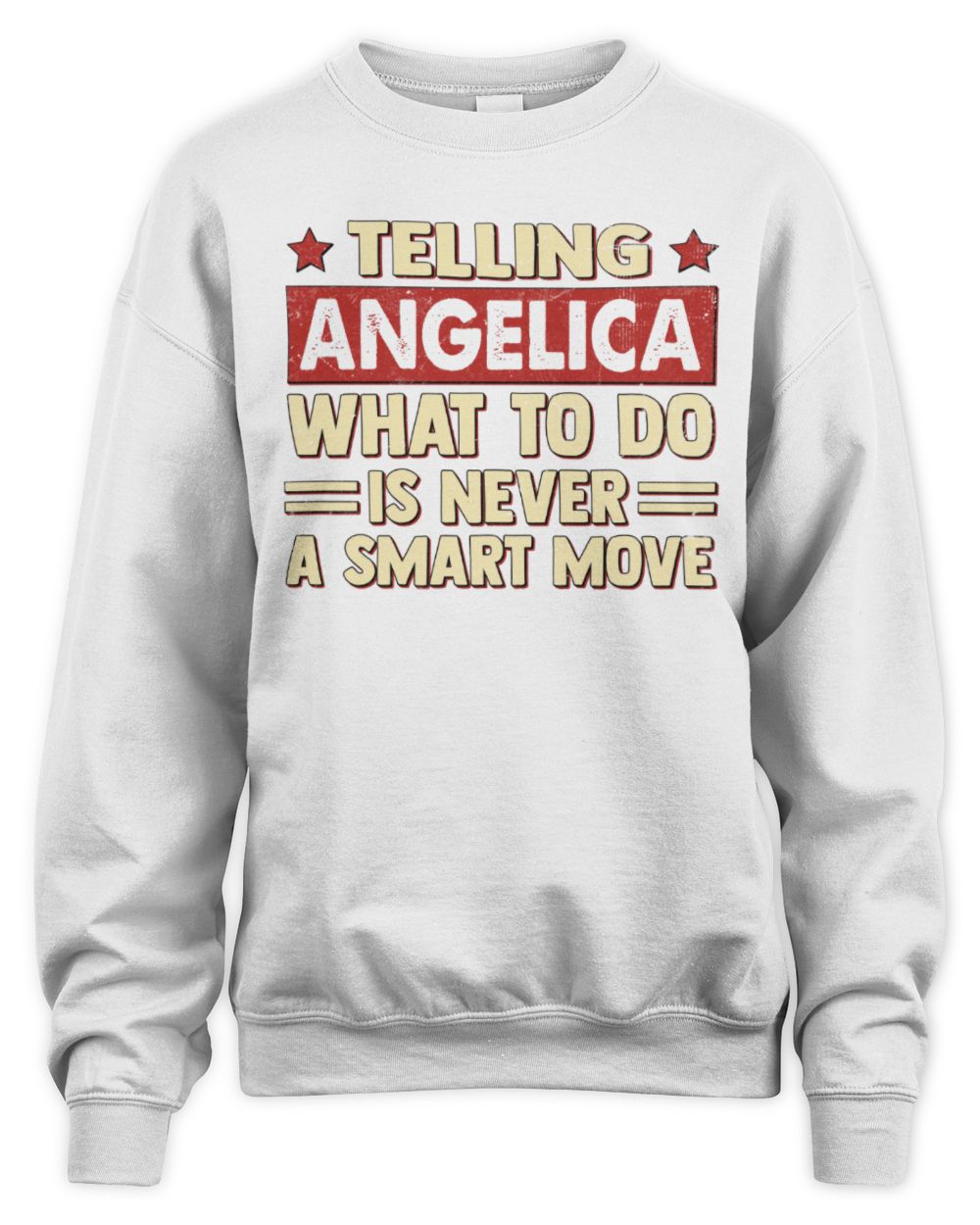 Telling Your Name What to Do Is Never a Smart Move Shirt ANGELICA M1-66 / Unisex Sweatshirt / white