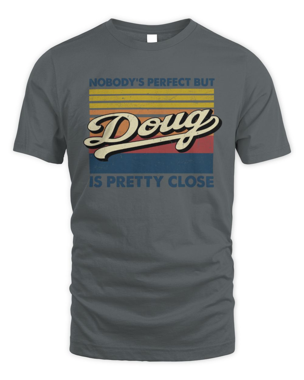 Nobody's Perfect But Your Name Is Pretty Close Retro Shirt DOUG M1-65 / Unisex Standard T-Shirt / charcoal