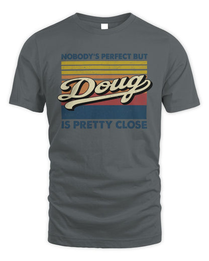 Nobody's Perfect But Your Name Is Pretty Close Retro Shirt DOUG M1-65 / Unisex Standard T-Shirt / charcoal