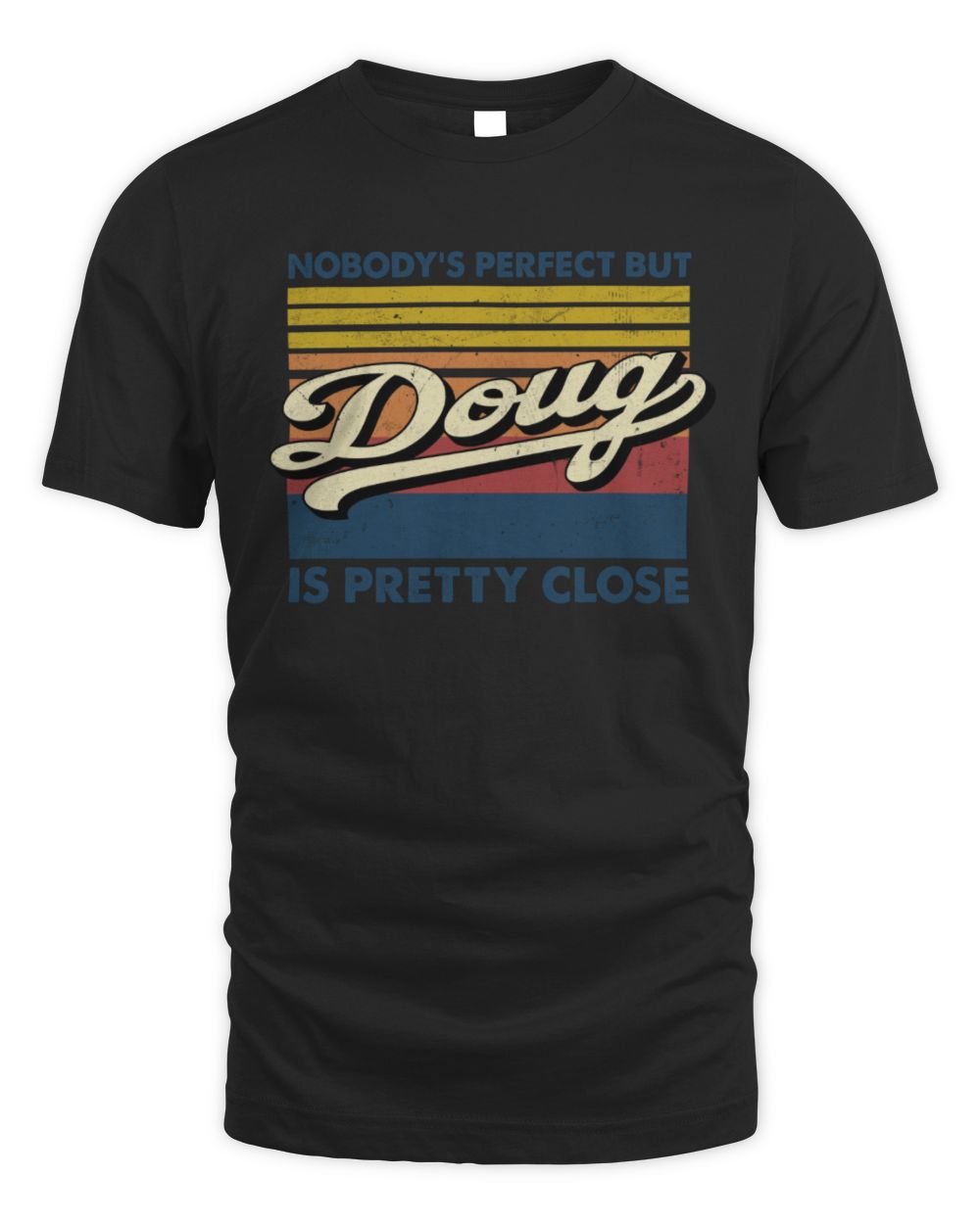 Nobody's Perfect But Your Name Is Pretty Close Retro Shirt DOUG M1-65 / Unisex Standard T-Shirt / black