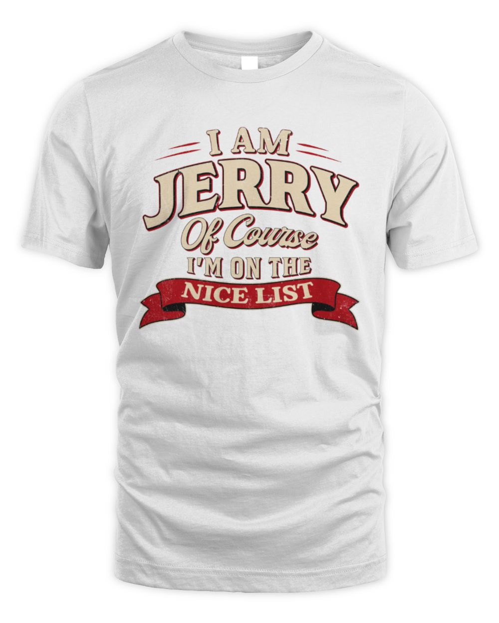 I'm Name Of Course I'm On The Nice List Funny Christmas Shirt JERRY M1-68 / Unisex Standard T-Shirt / white