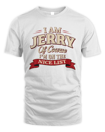 I'm Name Of Course I'm On The Nice List Funny Christmas Shirt JERRY M1-68 / Unisex Standard T-Shirt / white