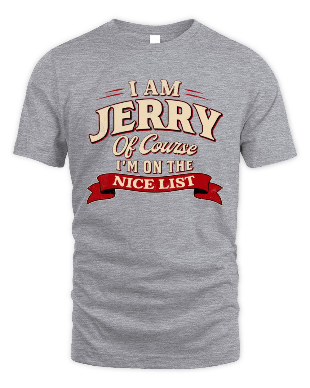 I'm Name Of Course I'm On The Nice List Funny Christmas Shirt JERRY M1-68 / Unisex Standard T-Shirt / sport grey