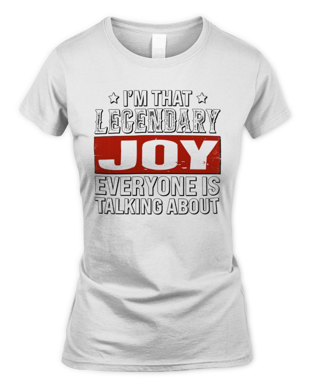 I'm That Legendary Name Everyone Is Talking About Funny Graphic T-Shirt JOY M1-73 / Women's Standard T-Shirt / white