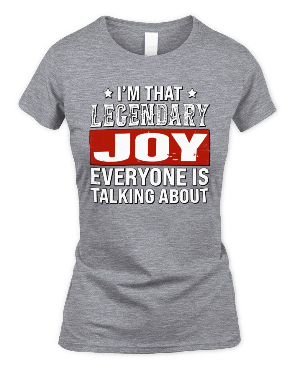I'm That Legendary Name Everyone Is Talking About Funny Graphic T-Shirt JOY M1-73 / Women's Standard T-Shirt / sport grey
