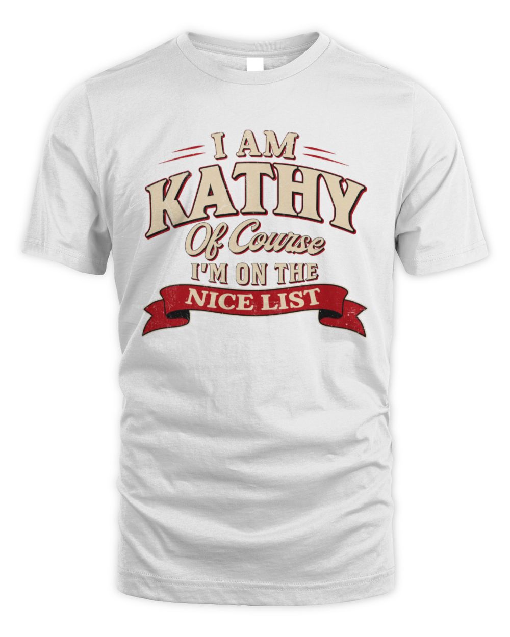 I'm Name Of Course I'm On The Nice List Funny Christmas Shirt KATHY M1-68 / Unisex Standard T-Shirt / white