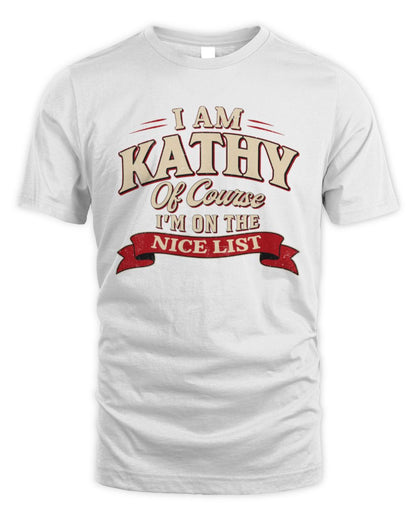I'm Name Of Course I'm On The Nice List Funny Christmas Shirt KATHY M1-68 / Unisex Standard T-Shirt / white