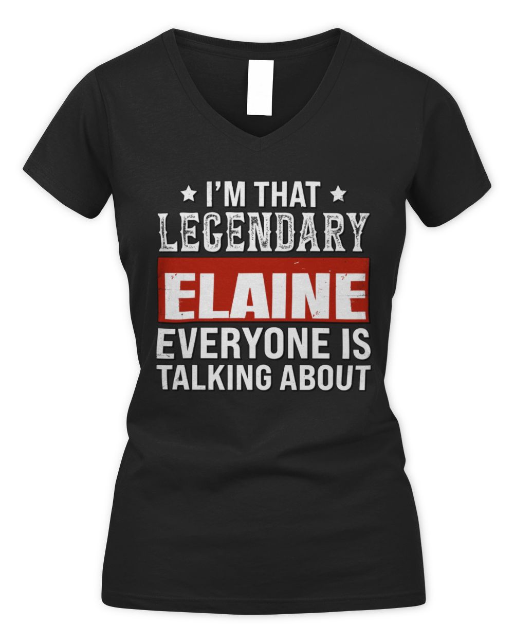 I'm That Legendary Name Everyone Is Talking About Funny Graphic T-Shirt ELAINE M1-73 / Women's V-Neck T-Shirt / black