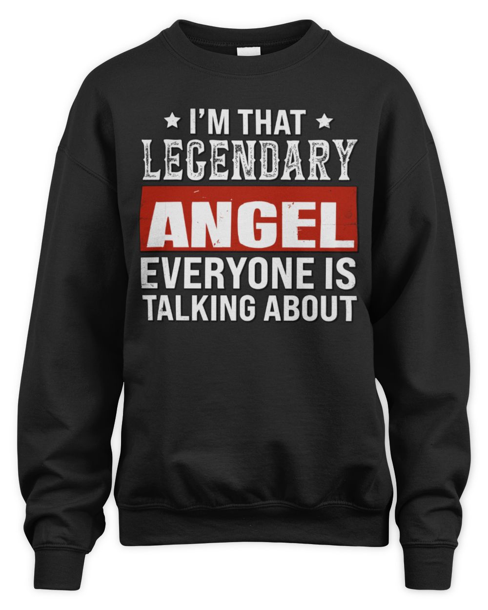 I'm That Legendary Name Everyone Is Talking About Funny Graphic T-Shirt ANGEL M1-73 / Unisex Sweatshirt / black