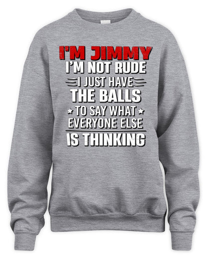 I'm Name I'm Not Rude I Just Have The Balls Funny T-Shirt JIMMY M1-46 / Unisex Sweatshirt / sport grey