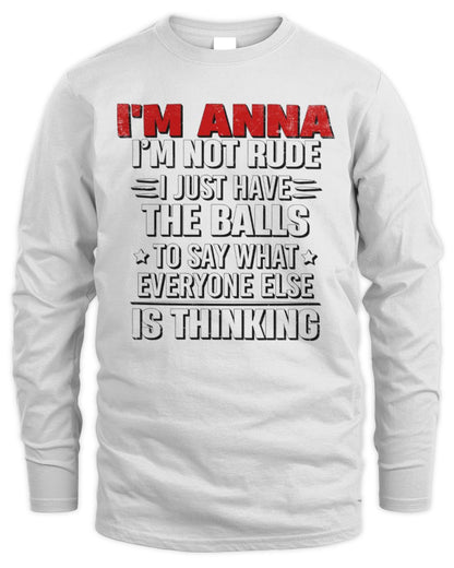 I'm Name I'm Not Rude I Just Have The Balls Funny T-Shirt ANNA M1-46 / Men's Long Sleeved T-Shirt / white