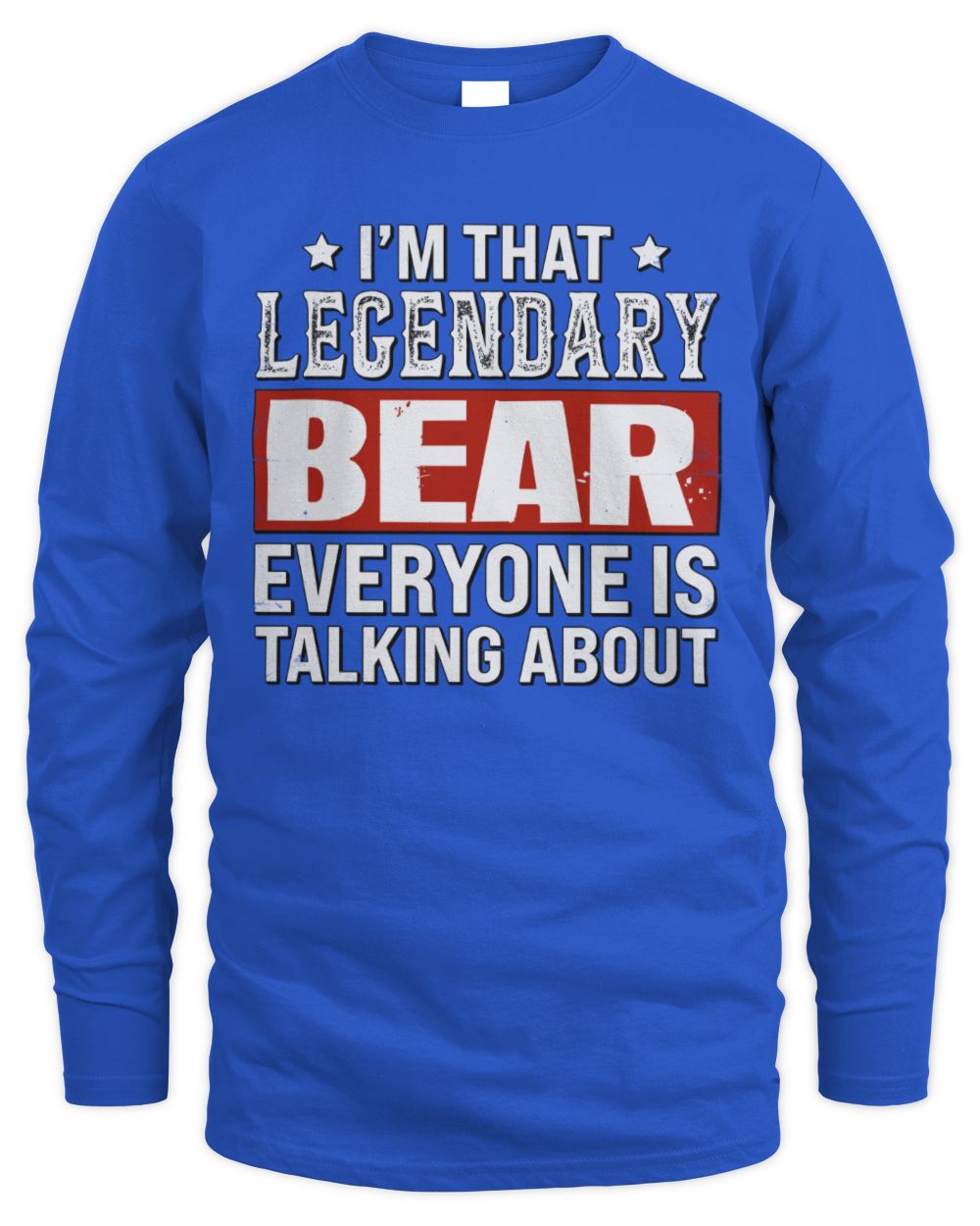 I'm That Legendary Name Everyone Is Talking About Funny Graphic T-Shirt BEAR M1-73 / Men's Long Sleeved T-Shirt / royal