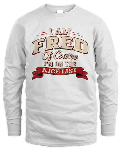 I'm Name Of Course I'm On The Nice List Funny Christmas Shirt FRED M1-68 / Men's Long Sleeved T-Shirt / white