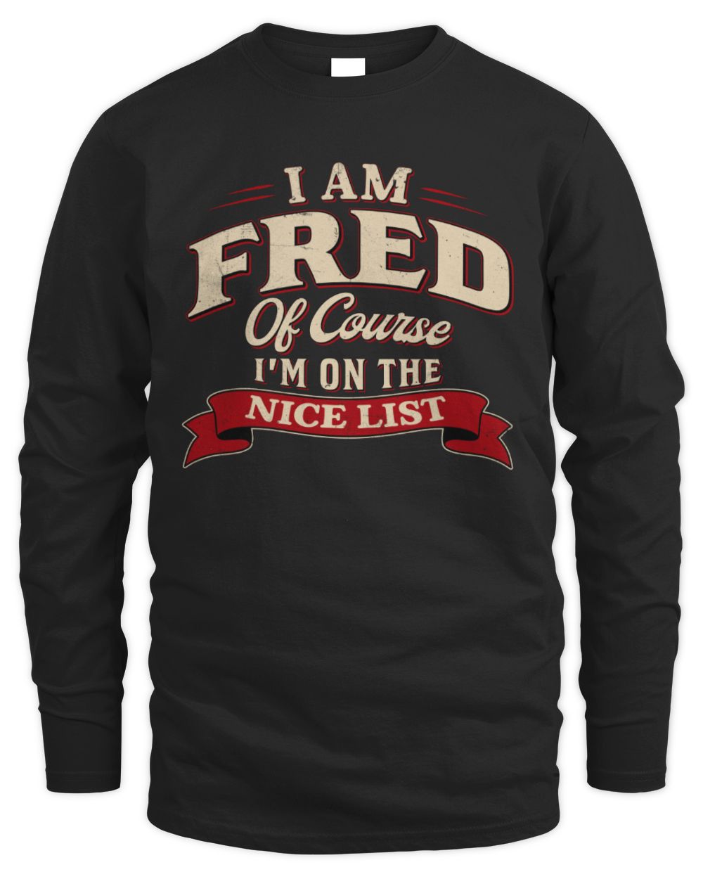 I'm Name Of Course I'm On The Nice List Funny Christmas Shirt FRED M1-68 / Men's Long Sleeved T-Shirt / black