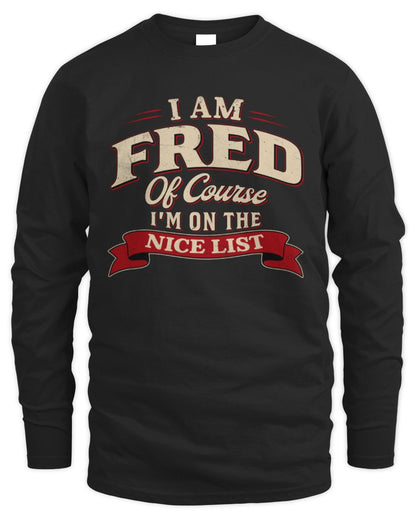 I'm Name Of Course I'm On The Nice List Funny Christmas Shirt FRED M1-68 / Men's Long Sleeved T-Shirt / black