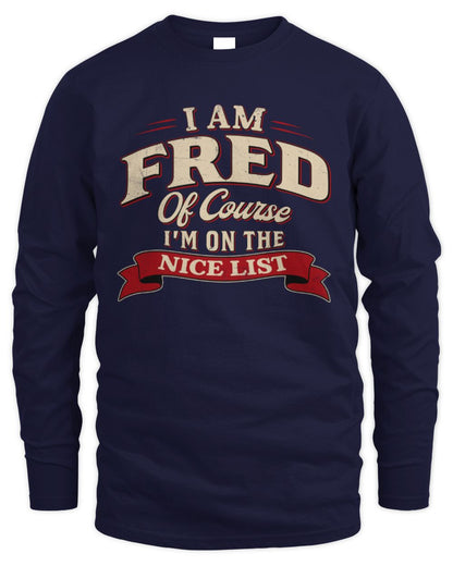 I'm Name Of Course I'm On The Nice List Funny Christmas Shirt FRED M1-68 / Men's Long Sleeved T-Shirt / navy