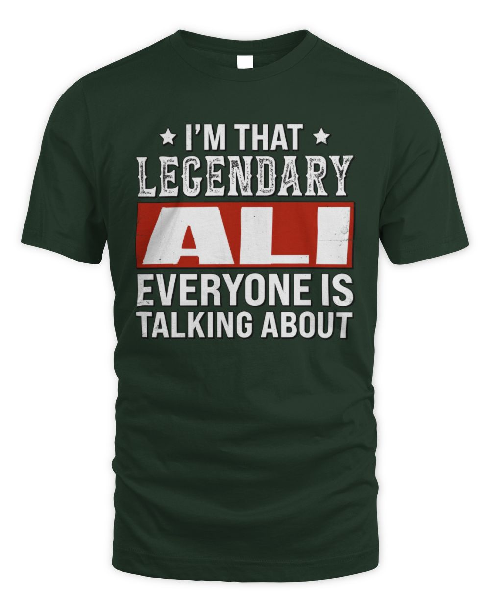 I'm That Legendary Name Everyone Is Talking About Funny Graphic T-Shirt ALI M1-73 / Unisex Standard T-Shirt / forest green