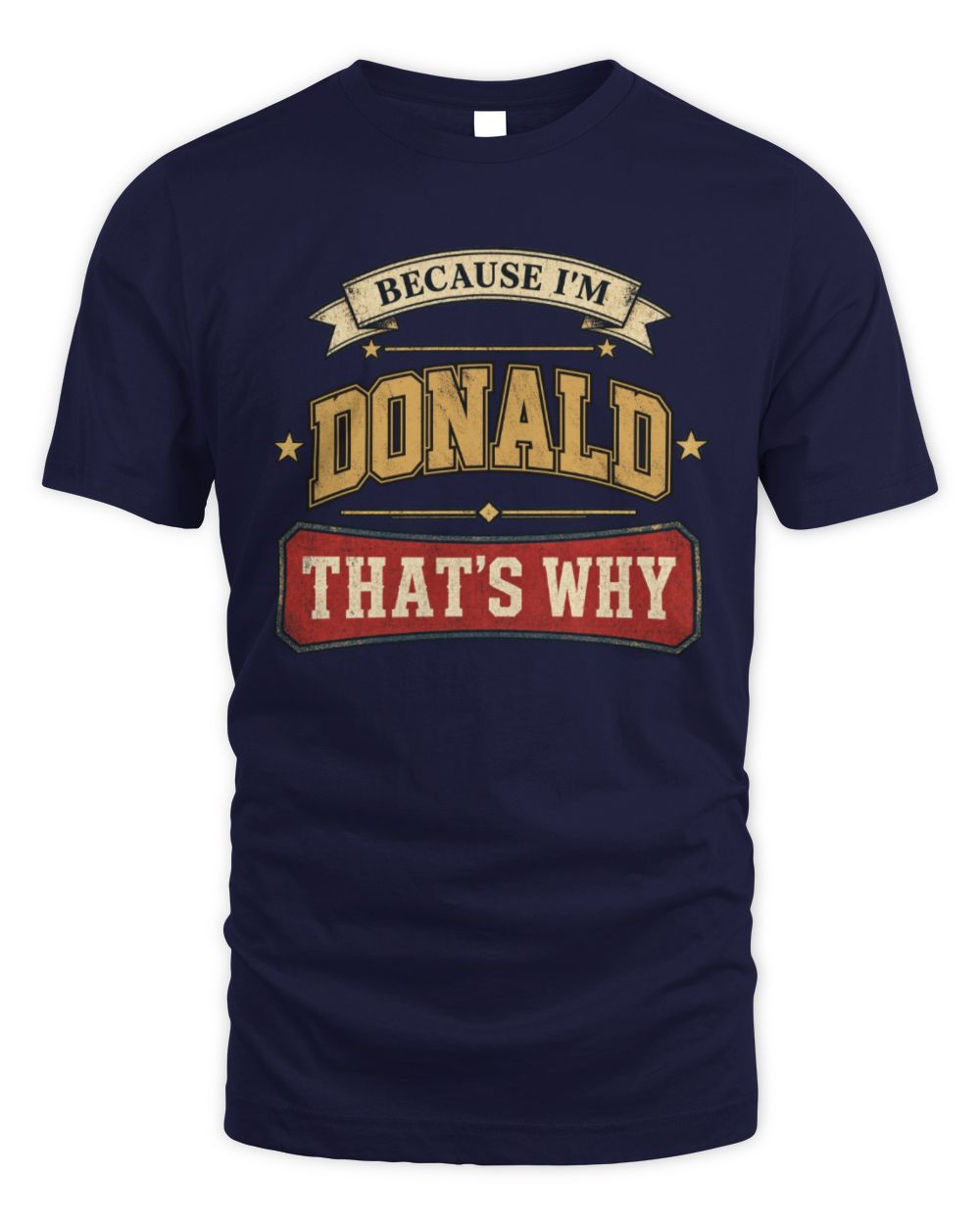 Because I'm Name That's Why Americana T-Shirt DONALD M1-S88 / Unisex Standard T-Shirt / navy