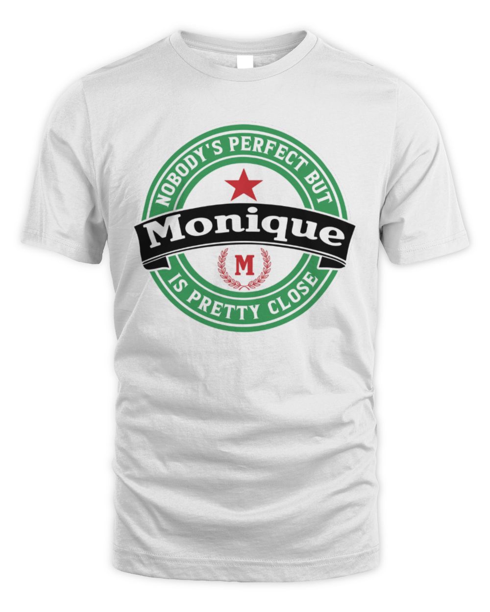Nobody's Perfect But Your Name Is Pretty Close Heineken Beer T-Shirt MONIQUE M1-S85 / Unisex Standard T-Shirt / white