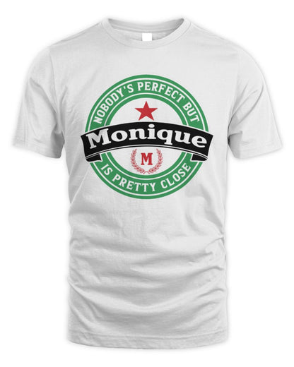 Nobody's Perfect But Your Name Is Pretty Close Heineken Beer T-Shirt MONIQUE M1-S85 / Unisex Standard T-Shirt / white