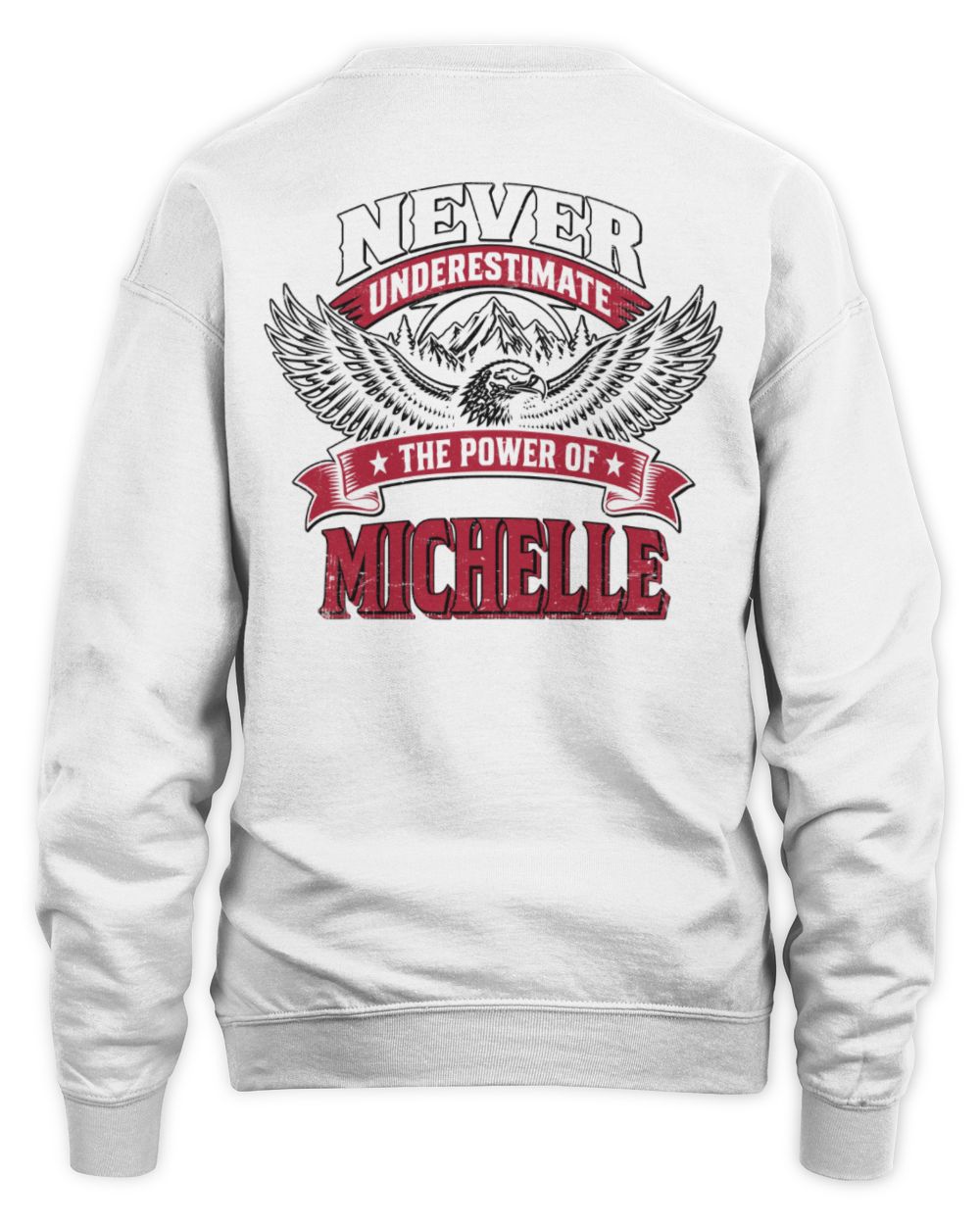 Never Underestimate Your Name Eagle Mountain Shirt MICHELLE M1-61 / Unisex Sweatshirt / white