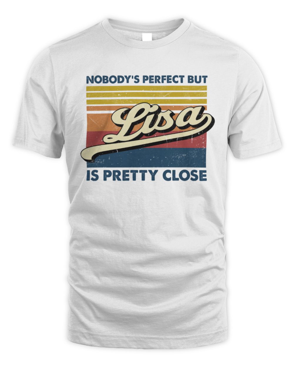 Nobody's Perfect But Your Name Is Pretty Close Retro Shirt LISA M1-65 / Unisex Standard T-Shirt / white
