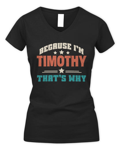 Because I'm Name That's Why Personalized Retro Shirt TIMOTHY-49 / Women's V-Neck T-Shirt / black