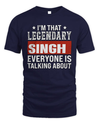 I'm That Legendary Name Everyone Is Talking About Funny Graphic T-Shirt SINGH M1-73 / Unisex Standard T-Shirt / navy